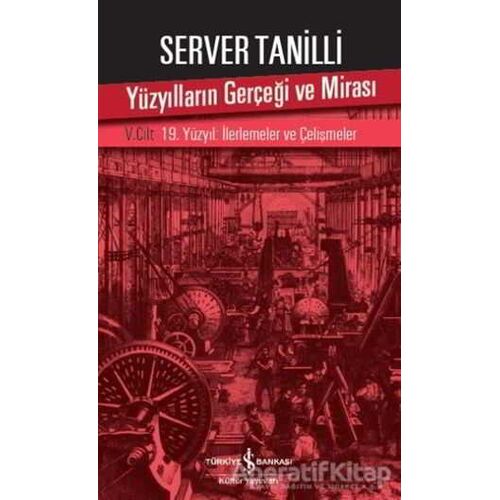 Yüzyılların Gerçeği ve Mirası 5. Cilt - Server Tanilli - İş Bankası Kültür Yayınları