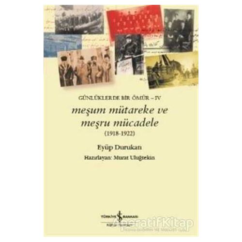 Meşum Mütareke ve Meşru Mücadele (1918 - 1922) - Eyüp Durukan - İş Bankası Kültür Yayınları