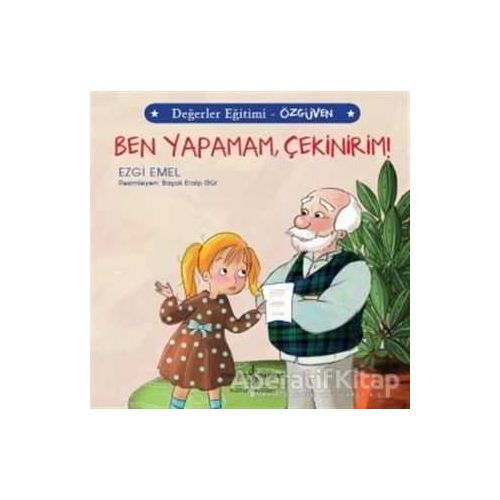 Ben Yapamam Çekinirim! - Değerler Eğitimi Özgüven - Ezgi Emel - İş Bankası Kültür Yayınları