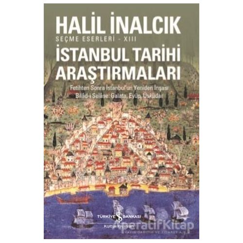 İstanbul Tarihi Araştırmaları - Halil İnalcık - İş Bankası Kültür Yayınları
