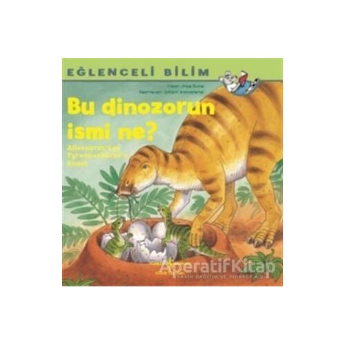 Bu Dinozorun İsmi Ne? - Eğlenceli Bilim - Imke Rudel - İş Bankası Kültür Yayınları