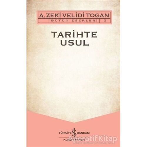 Tarihte Usul - A. Zeki Velidi Togan - İş Bankası Kültür Yayınları