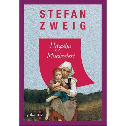 Hayatın Mucizeleri - Stefan Zweig - Yakamoz Yayınevi