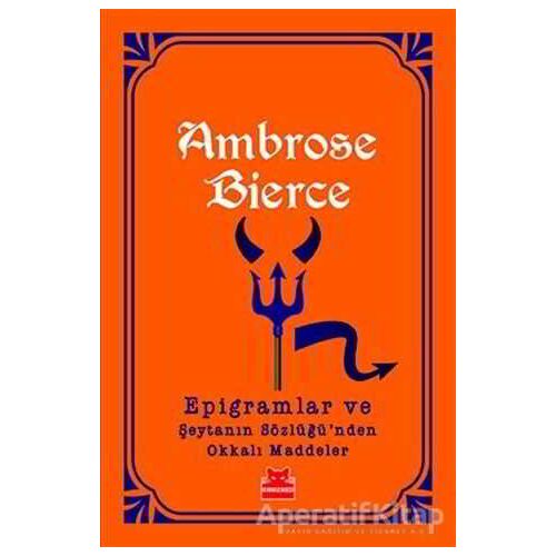 Epigramlar ve Şeytanın Sözlüğünden Okkalı Maddeler - Ambrose Bierce - Kırmızı Kedi Yayınevi
