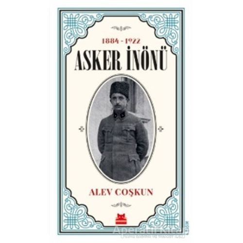 Asker İnönü (1884 - 1922) - Alev Coşkun - Kırmızı Kedi Yayınevi