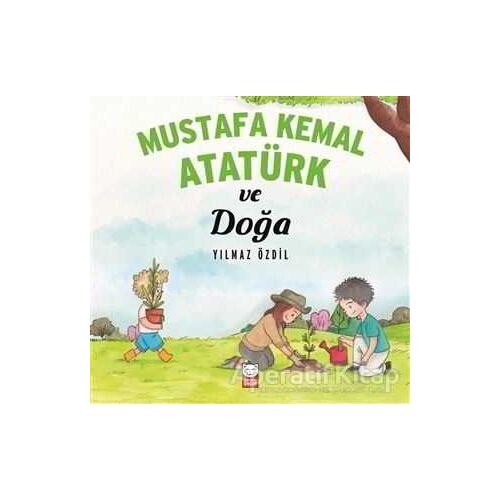 Mustafa Kemal Atatürk ve Doğa - Yılmaz Özdil - Kırmızı Kedi Çocuk