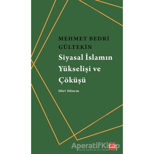Siyasal İslamın Yükselişi ve Çöküşü - Mehmet Bedri Gültekin - Kırmızı Kedi Yayınevi