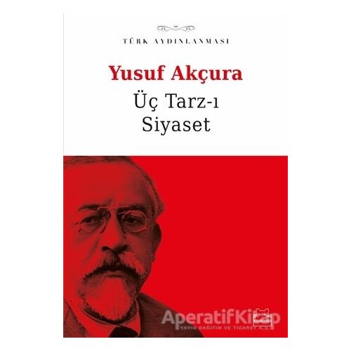 Üç Tarz-ı Siyaset - Yusuf Akçura - Kırmızı Kedi Yayınevi