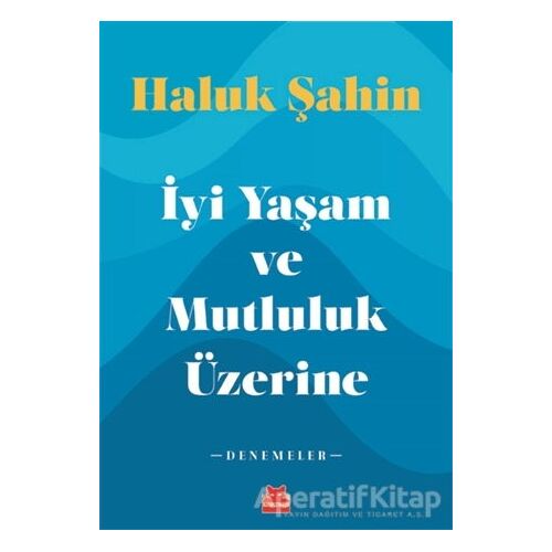 İyi Yaşam ve Mutluluk Üzerine - Haluk Şahin - Kırmızı Kedi Yayınevi