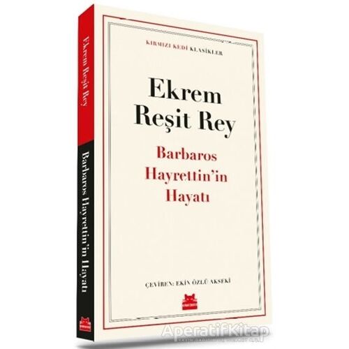 Barbaros Hayrettin’in Hayatı - Ekrem Reşit Rey - Kırmızı Kedi Yayınevi