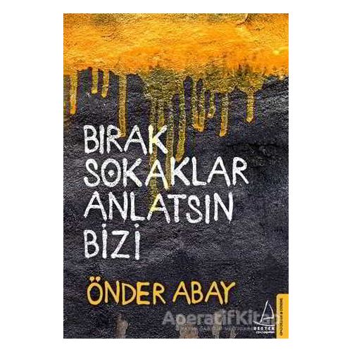 Bırak Sokaklar Anlatsın Bizi - Önder Abay - Destek Yayınları