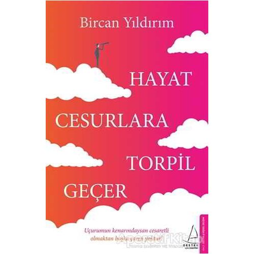 Hayat Cesurlara Torpil Geçer - Bircan Yıldırım - Destek Yayınları