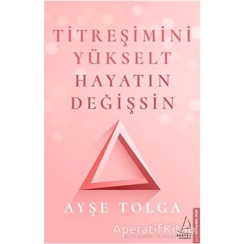 Titreşimini Yükselt Hayatın Değişsin - Ayşe Tolga - Destek Yayınları