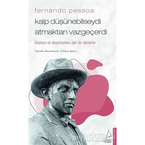 Fernando Pessoa - Kalp Düşünebilseydi Atmaktan Vazgeçerdi - Yılmaz Şener - Destek Yayınları
