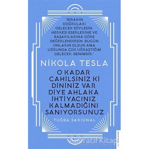Nikola Tesla - O Kadar Cahilsiniz ki Dininiz Var Diye Ahlaka İhtiyacınız Kalmadığını Sanıyorsunuz