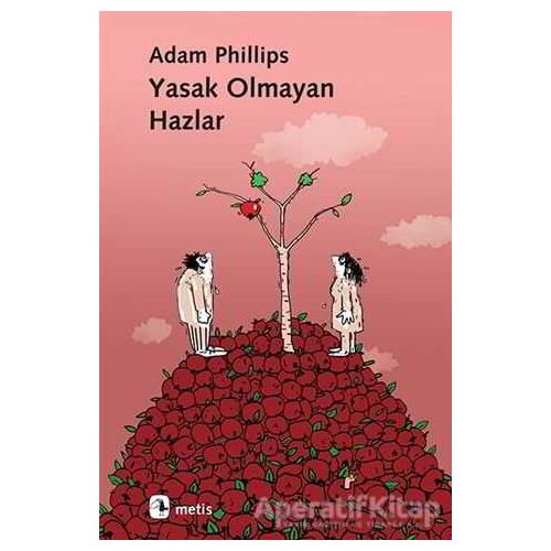 Yasak Olmayan Hazlar - Adam Phillips - Metis Yayınları