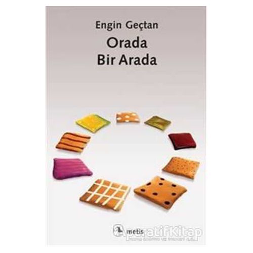Orada, Bir Arada - Engin Geçtan - Metis Yayınları