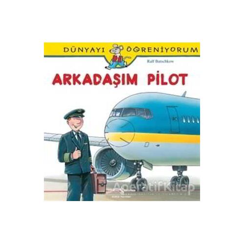 Dünyayı Öğreniyorum - Arkadaşım Pilot - Ralf Butschkow - İş Bankası Kültür Yayınları