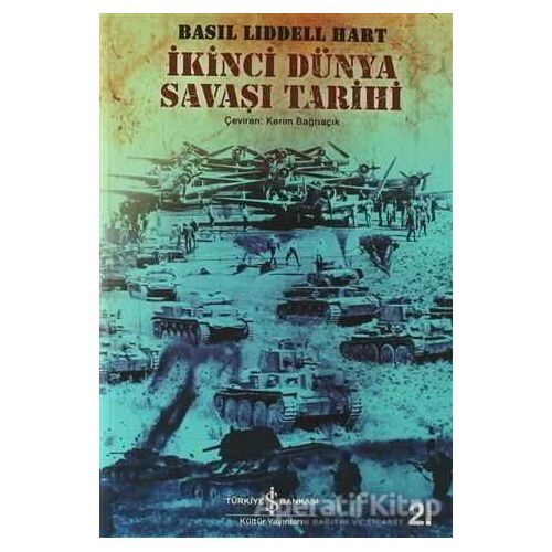 İkinci Dünya Savaşı Tarihi - Basil Henry Liddell Hart - İş Bankası Kültür Yayınları