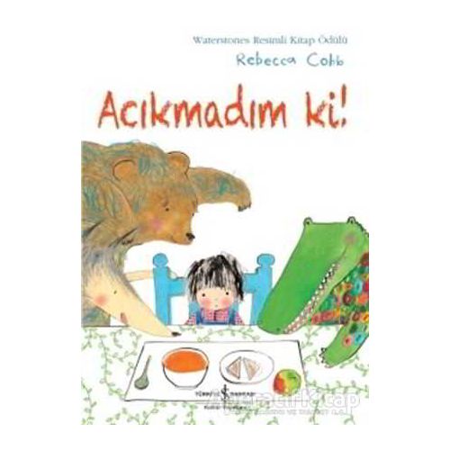 Acıkmadım Ki! - Rebecca Cobb - İş Bankası Kültür Yayınları