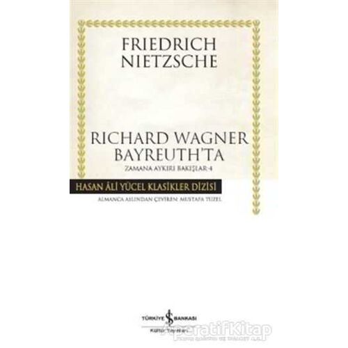 Richard Wagner Bayreuth’ta - Friedrich Wilhelm Nietzsche - İş Bankası Kültür Yayınları