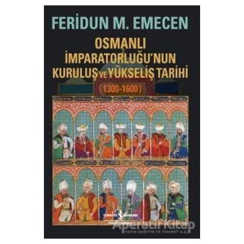 Osmanlı İmparatorluğu’nun Kuruluş ve Yükseliş Tarihi 1300-1600