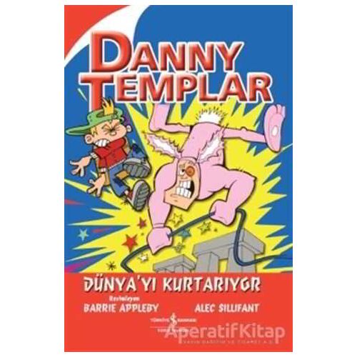 Danny Templar Dünya’yı Kurtarıyor - Alec Sillifant - İş Bankası Kültür Yayınları