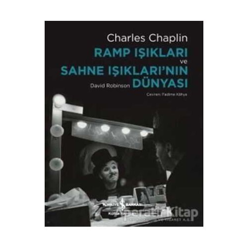 Ramp Işıkları ve Sahne Işıklarının Dünyası - Charles Chaplin - İş Bankası Kültür Yayınları