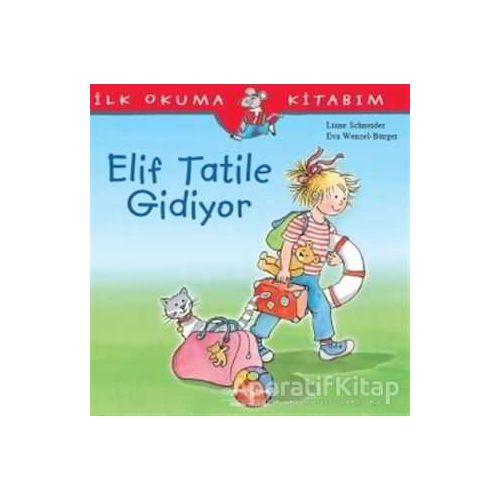 Elif Tatile Gidiyor - İlk Okuma Kitabım - Liane Schneider - İş Bankası Kültür Yayınları