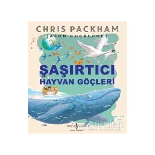 Şaşırtıcı Hayvan Göçleri - Chris Packham - İş Bankası Kültür Yayınları