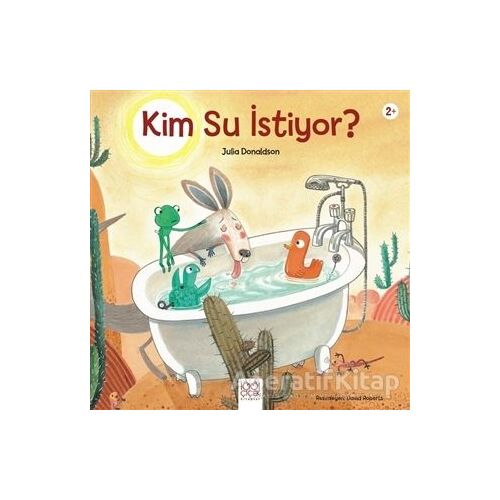 Kim Su İstiyor? - Julia Donaldson - 1001 Çiçek Kitaplar