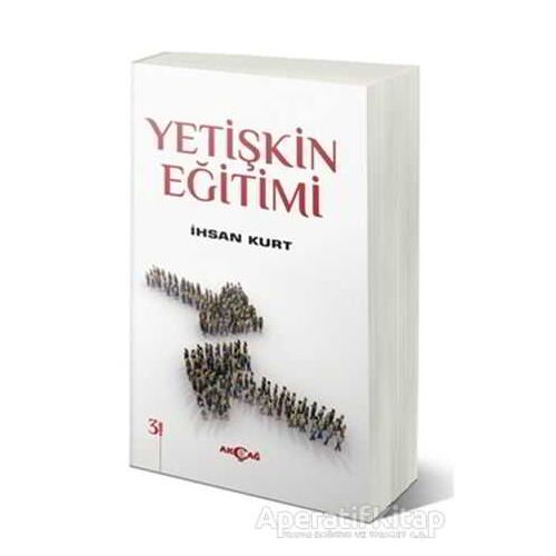 Yetişkin Eğitimi - İhsan Kurt - Akçağ Yayınları