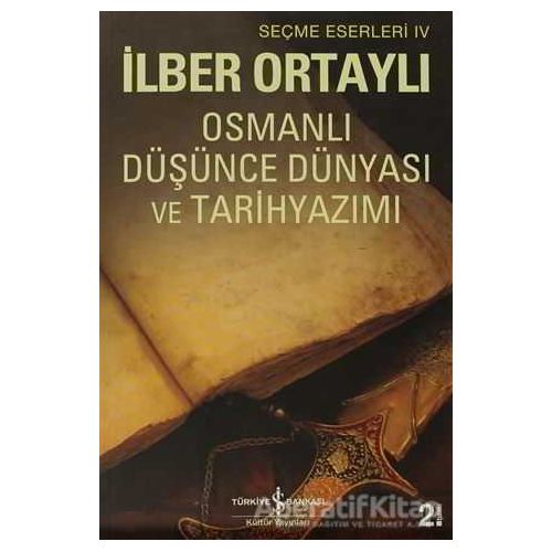 Osmanlı Düşünce Dünyası ve Tarihyazımı - İlber Ortaylı - İş Bankası Kültür Yayınları