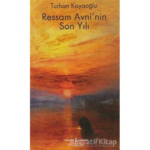 Ressam Avni’nin Son Yılı - Turhan Kayaoğlu - İş Bankası Kültür Yayınları