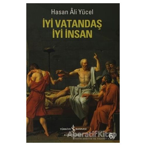 İyi Vatandaş İyi İnsan - Hasan Ali Yücel - İş Bankası Kültür Yayınları
