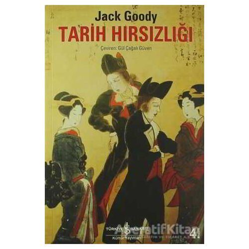 Tarih Hırsızlığı - Jack Goody - İş Bankası Kültür Yayınları