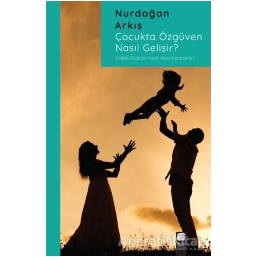 Çocukta Özgüven Nasıl Gelişir? - Nurdoğan Arkış - Final Kültür Sanat Yayınları