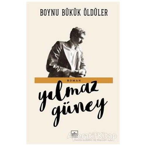 Boynu Bükük Öldüler - Yılmaz Güney - İthaki Yayınları