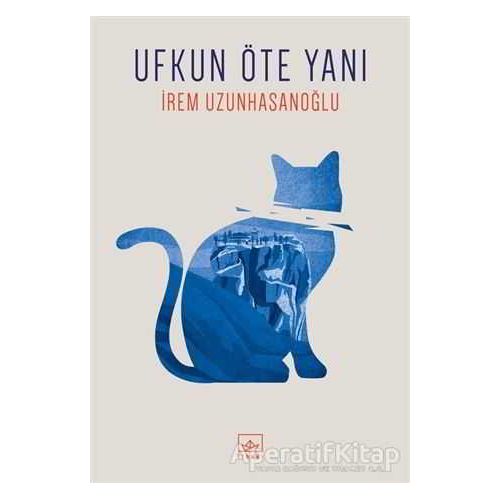 Ufkun Öte Yanı - İrem Uzunhasanoğlu - İthaki Yayınları