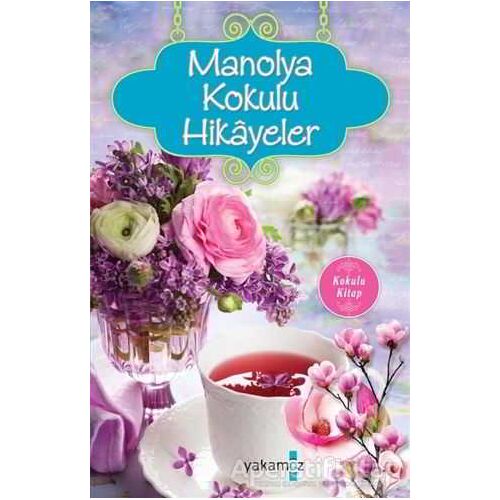Manolya Kokulu Hikayeler - Ender H. Derince - Yakamoz Yayınevi