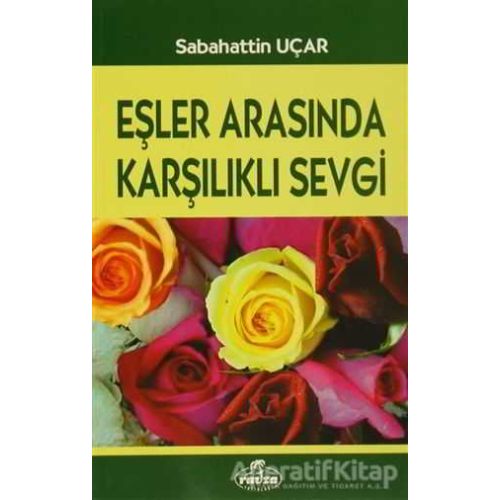 Eşler Arasında Karşılıklı Sevgi - Sabahattin Uçar - Ravza Yayınları