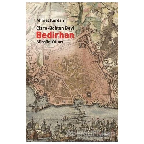 Cizre-Bohtan Beyi Bedirhan: Sürgün Yılları - Ahmet Kardam - Dipnot Yayınları