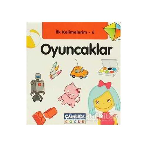 İlk Kelimelerim 6: Oyuncaklar - Bilal Gezer - Çamlıca Çocuk Yayınları