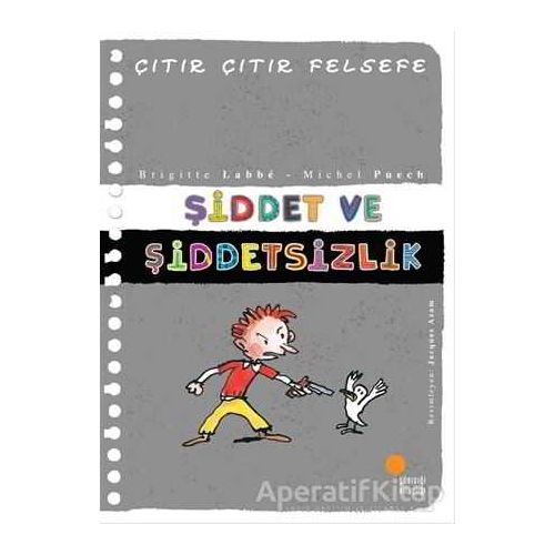 Şiddet ve Şiddetsizlik - Çıtır Çıtır Felsefe 22 - Brigitte Labbe - Günışığı Kitaplığı