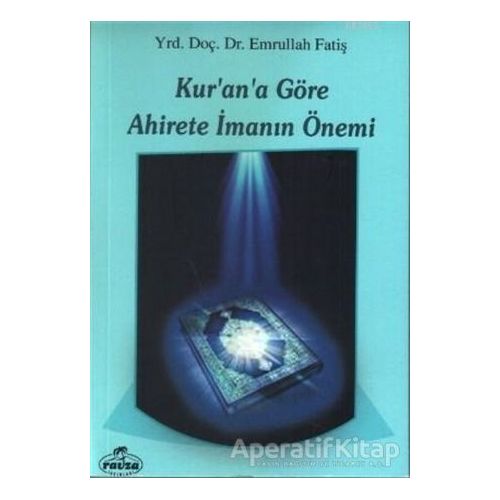 Kurana Göre Ahirete İmanın Önemi - Emrullah Fatiş - Ravza Yayınları