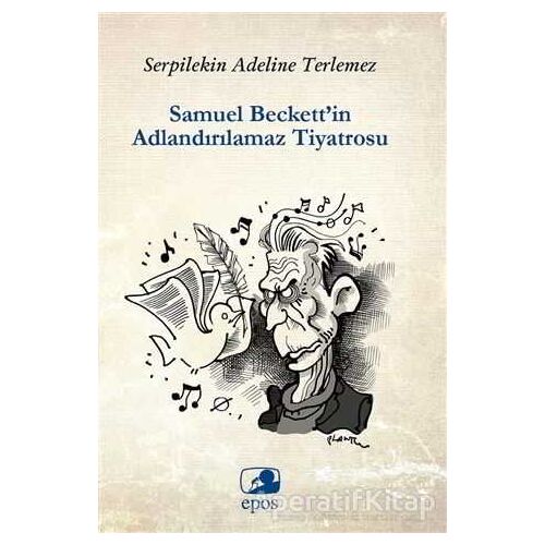 Samuel Beckett’in Adlandırılamaz Tiyatrosu - Serpilekin Adelina Terlemez - Epos Yayınları