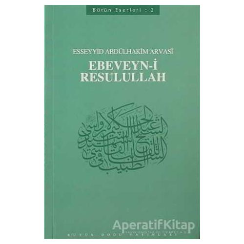 Ebeveyn-i Resulullah - Esseyyid Abdülhakim Arvasi - Büyük Doğu Yayınları