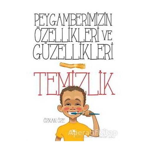 Peygamberimizin Özellikleri ve Güzellikleri 1: Temizlik - Özkan Öze - Uğurböceği Yayınları