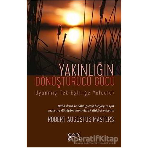 Yakınlığın Dönüştürücü Gücü - Uyanmış Tek Eşliliğe Yolculuk - Robert Augustus Masters - Ganj Kitap