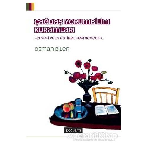 Çağdaş Yorumbilim Kuramları - Osman Bilen - Doğu Batı Yayınları